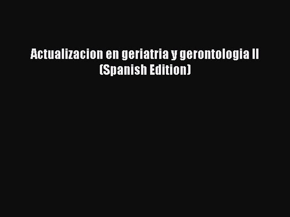 Read Actualizacion en geriatria y gerontologia II  (Spanish Edition) Ebook Free