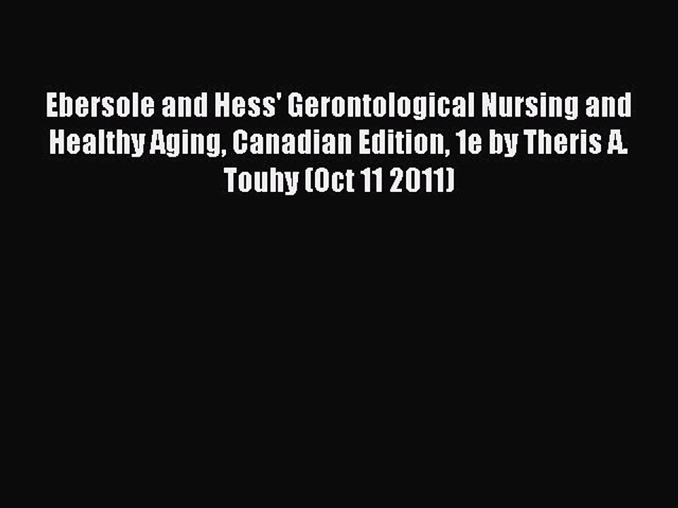 Read Ebersole and Hess' Gerontological Nursing and Healthy Aging Canadian Edition 1e by Theris