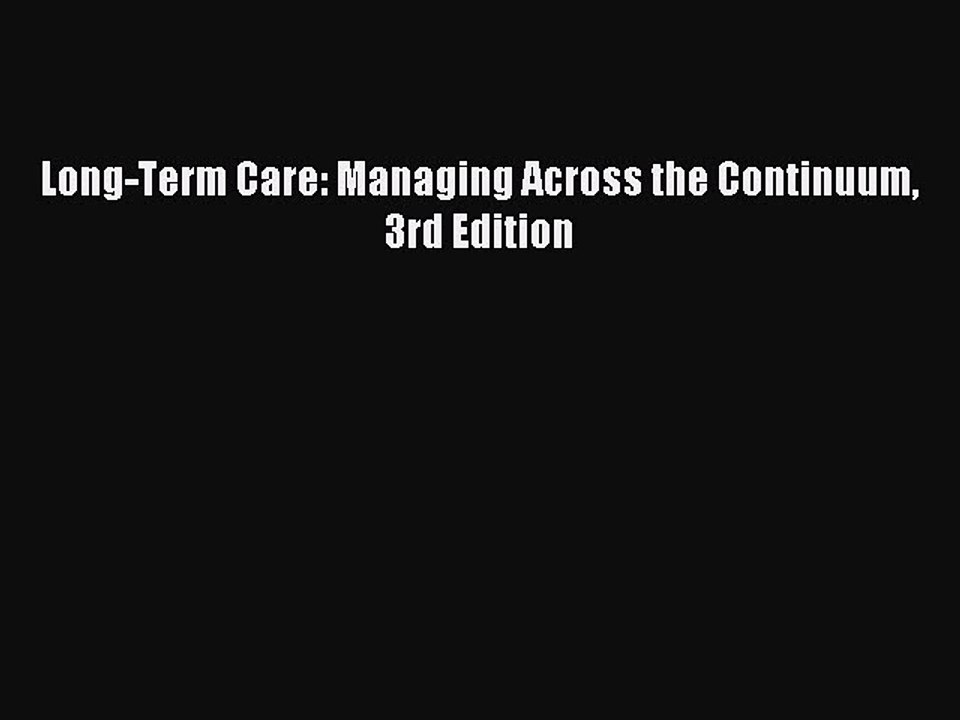 Read Long-Term Care: Managing Across the Continuum 3rd Edition Ebook Free