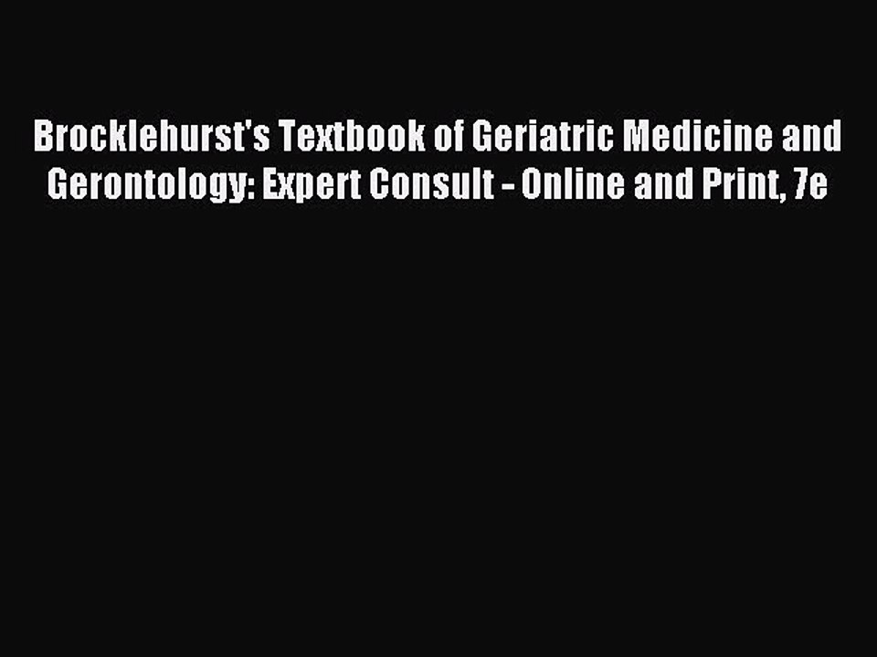 Download Brocklehurst's Textbook of Geriatric Medicine and Gerontology: Expert Consult - Online