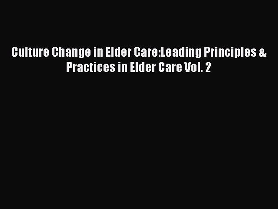 Read Culture Change in Elder Care:Leading Principles & Practices in Elder Care Vol. 2 Ebook