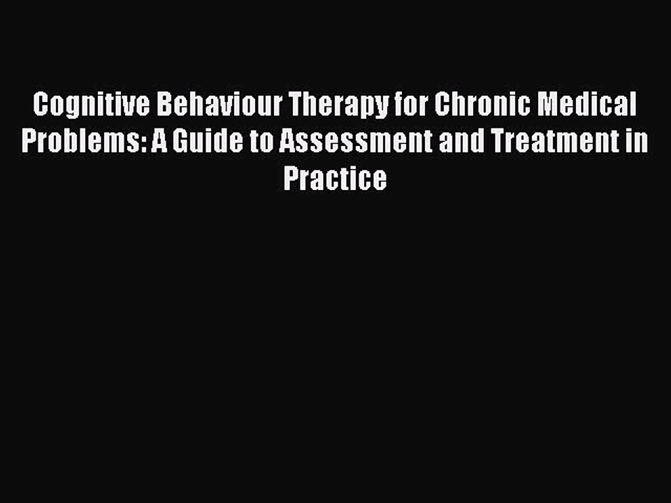 Read Cognitive Behaviour Therapy for Chronic Medical Problems: A Guide to Assessment and Treatment