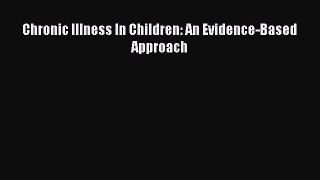 Read Chronic Illness In Children: An Evidence-Based Approach Ebook Free