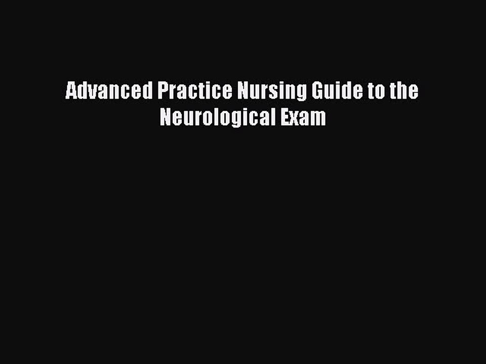 Read Advanced Practice Nursing Guide to the Neurological Exam Ebook Free