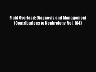 Read Fluid Overload: Diagnosis and Management (Contributions to Nephrology Vol. 164) Ebook