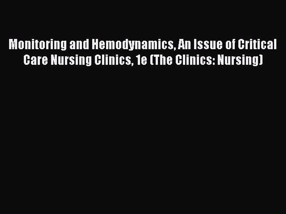 Read Monitoring and Hemodynamics An Issue of Critical Care Nursing Clinics 1e (The Clinics: