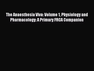 Download The Anaesthesia Viva: Volume 1 Physiology and Pharmacology: A Primary FRCA Companion