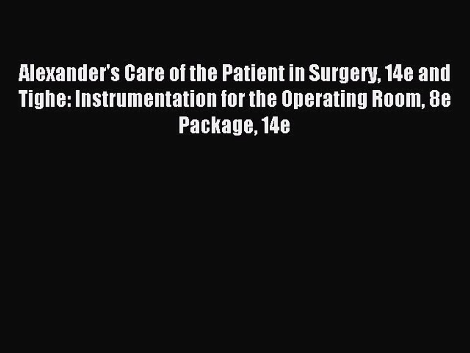 Read Alexander's Care of the Patient in Surgery 14e and Tighe: Instrumentation for the Operating