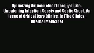 Read Optimizing Antimicrobial Therapy of Life-threatening Infection Sepsis and Septic Shock