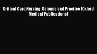 Download Critical Care Nursing: Science and Practice (Oxford Medical Publications) PDF Online