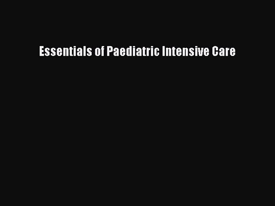 Read Essentials of Paediatric Intensive Care Ebook Free