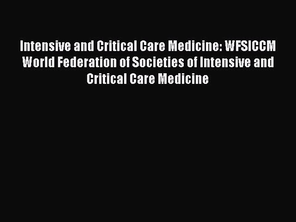 Download Intensive and Critical Care Medicine: WFSICCM World Federation of Societies of Intensive