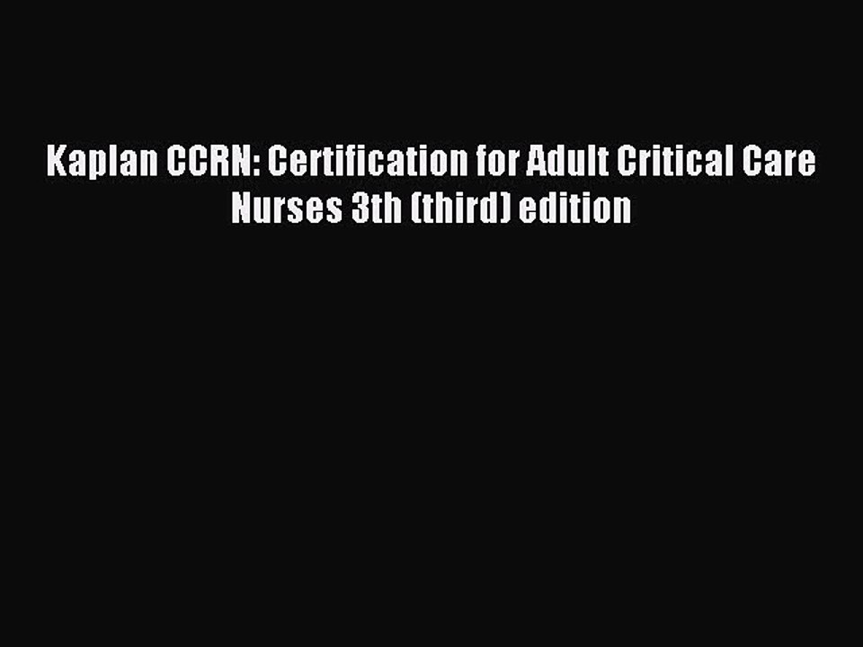 Download Kaplan CCRN: Certification for Adult Critical Care Nurses 3th (third) edition PDF
