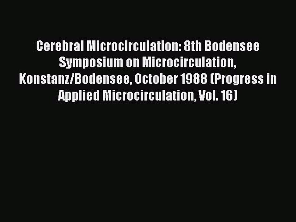 Read Cerebral Microcirculation: 8th Bodensee Symposium on Microcirculation Konstanz/Bodensee