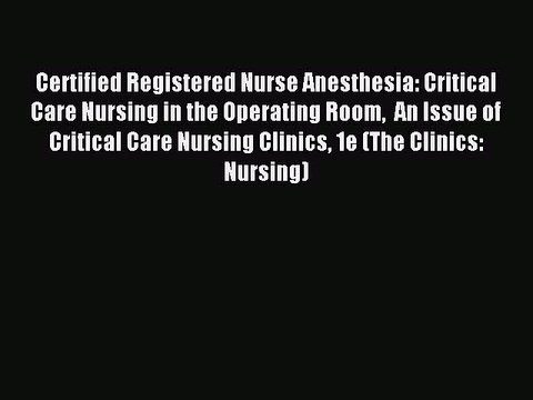 Read Certified Registered Nurse Anesthesia: Critical Care Nursing in the Operating Room An