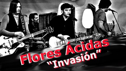 Flores Ácidas Interpretan "Invasión"