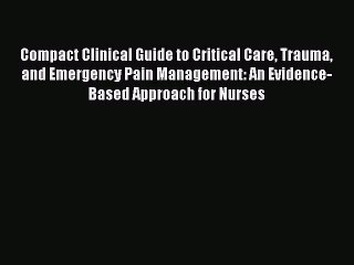 Read Compact Clinical Guide to Critical Care Trauma and Emergency Pain Management: An Evidence-Based