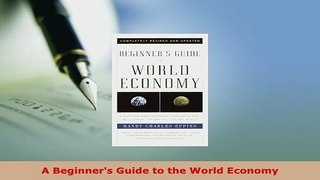 Download  A Beginners Guide to the World Economy Download Online