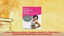 Read  Little Business Book Insider Guide To Starting A Passionate Business From Scratch Ebook Free