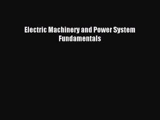 Download Electric Machinery and Power System Fundamentals PDF Online
