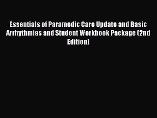 Read Essentials of Paramedic Care Update and Basic Arrhythmias and Student Workbook Package