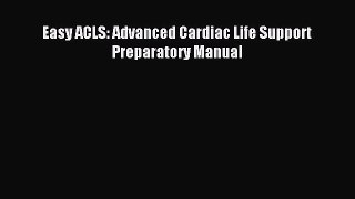 Read Easy ACLS: Advanced Cardiac Life Support Preparatory Manual Ebook Free