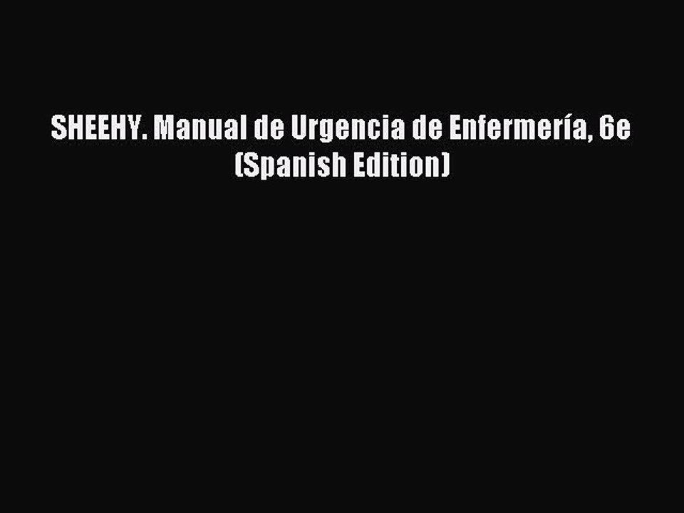 Download SHEEHY. Manual de Urgencia de Enfermería 6e (Spanish Edition) PDF Free