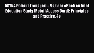 Read ASTNA Patient Transport - Elsevier eBook on Intel Education Study (Retail Access Card):