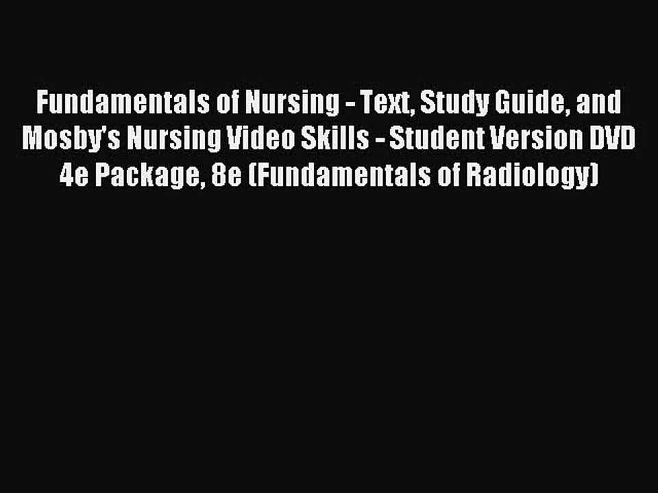 Read Fundamentals of Nursing - Text Study Guide and Mosby's Nursing Video Skills - Student