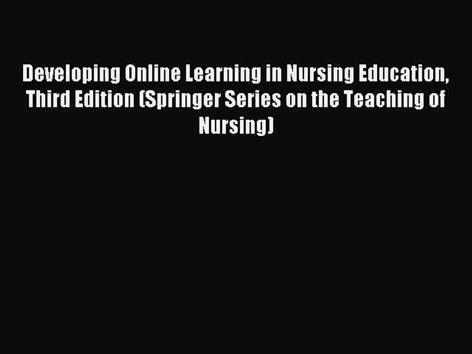 Read Developing Online Learning in Nursing Education Third Edition (Springer Series on the