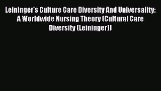 Read Leininger's Culture Care Diversity And Universality: A Worldwide Nursing Theory (Cultural