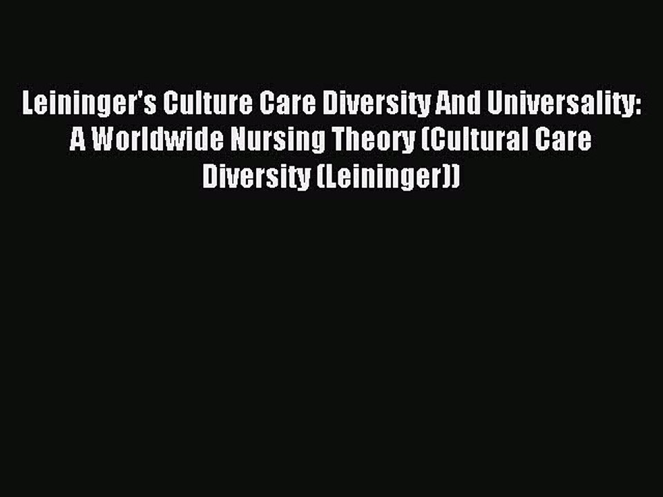 Read Leininger's Culture Care Diversity And Universality: A Worldwide Nursing Theory (Cultural