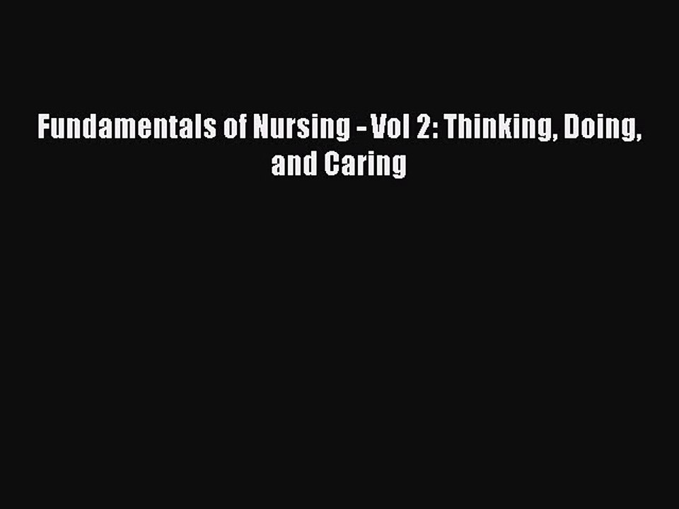 Download Fundamentals of Nursing - Vol 2: Thinking Doing and Caring PDF Online