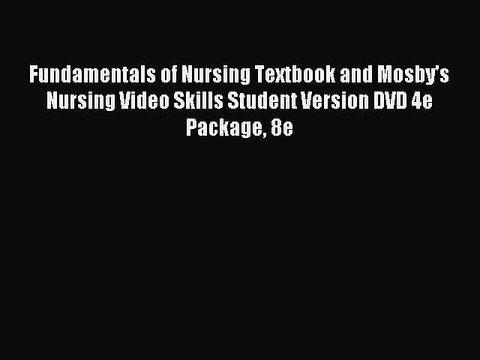 Read Fundamentals of Nursing Textbook and Mosby's Nursing Video Skills Student Version DVD