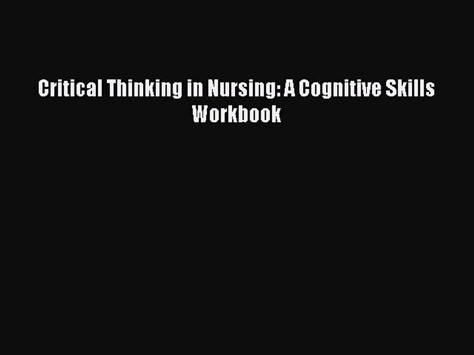 Read Critical Thinking in Nursing: A Cognitive Skills Workbook PDF Online