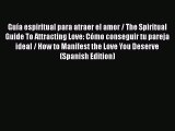 Download Guía espiritual para atraer el amor / The Spiritual Guide To Attracting Love: Cómo