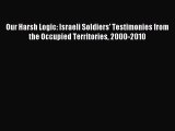 [Download PDF] Our Harsh Logic: Israeli Soldiers' Testimonies from the Occupied Territories