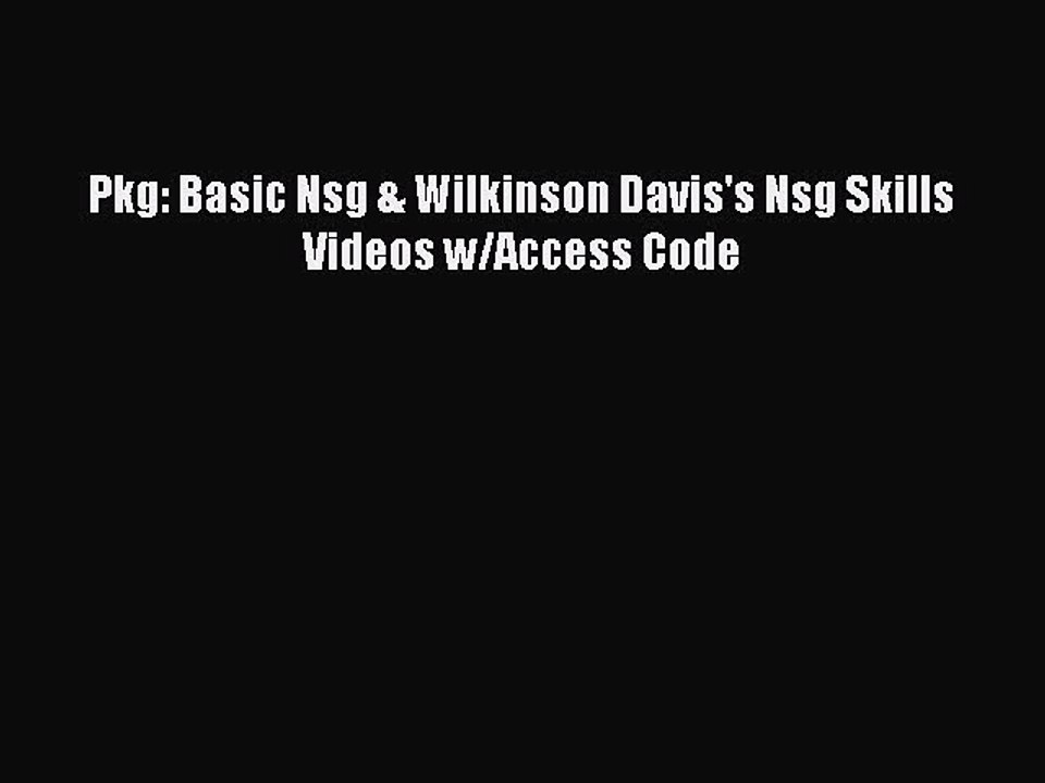 Download Pkg: Basic Nsg & Wilkinson Davis's Nsg Skills Videos w/Access Code Ebook Free