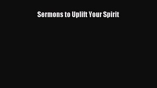 Download Sermons to Uplift Your Spirit  EBook