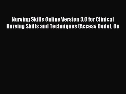 Read Nursing Skills Online Version 3.0 for Clinical Nursing Skills and Techniques (Access Code)