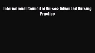 Read International Council of Nurses: Advanced Nursing Practice Ebook Free