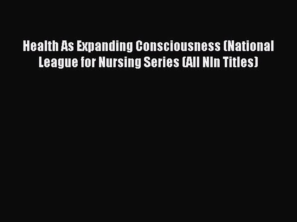 Read Health As Expanding Consciousness (National League for Nursing Series (All Nln Titles)