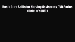 Read Basic Core Skills for Nursing Assistants DVD Series (Delmar's DVD) Ebook Free