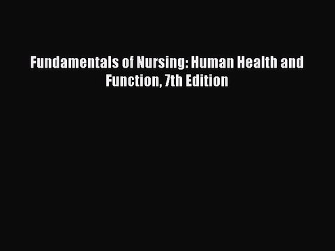 Read Fundamentals of Nursing: Human Health and Function 7th Edition Ebook Free