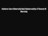 Read Culture Care Diversity And Universality: A Theory Of Nursing Ebook Free