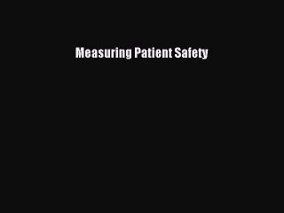 Read Measuring Patient Safety Ebook Free