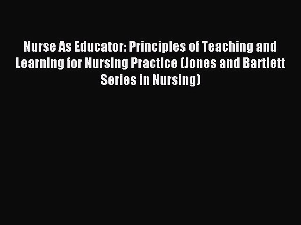 Read Nurse As Educator: Principles of Teaching and Learning for Nursing Practice (Jones and