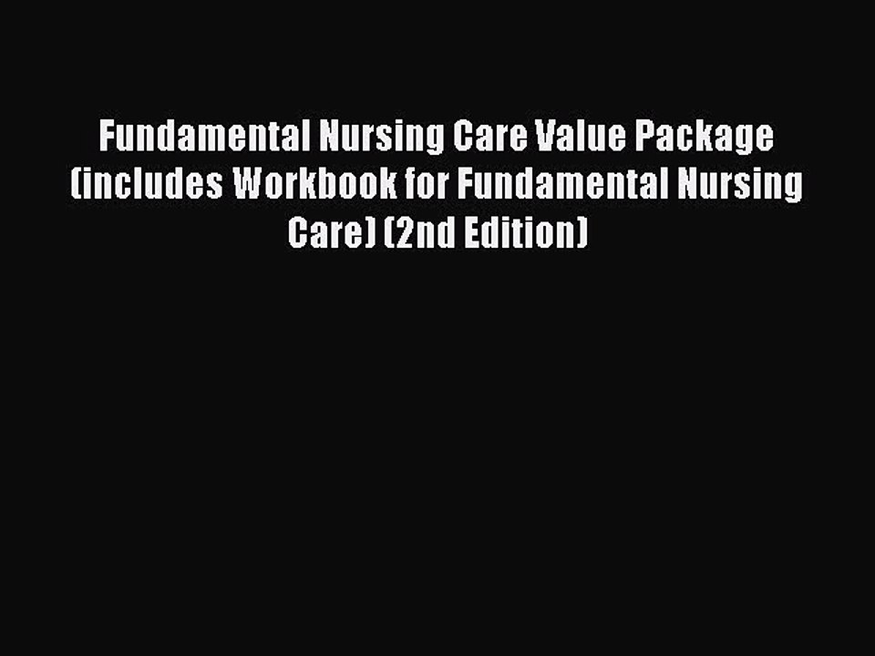 Read Fundamental Nursing Care Value Package (includes Workbook for Fundamental Nursing Care)