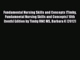 Read Fundamental Nursing Skills and Concepts (Timby Fundamnetal Nursing Skills and Concepts)