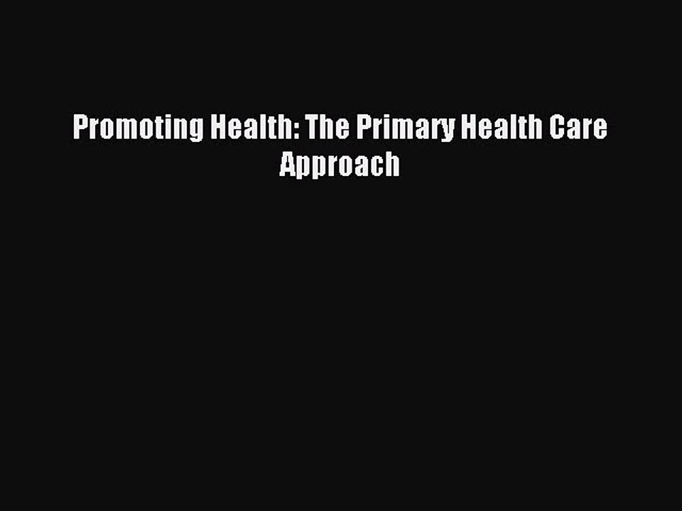 Download Promoting Health: The Primary Health Care Approach PDF Online